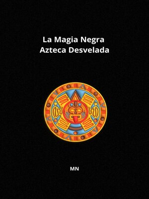 cover image of La Magia Negra Azteca Desvelada